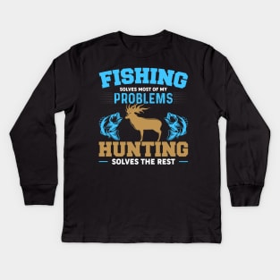 Fishing Solves Most Of My Problems Hunting Solves The Rest Kids Long Sleeve T-Shirt